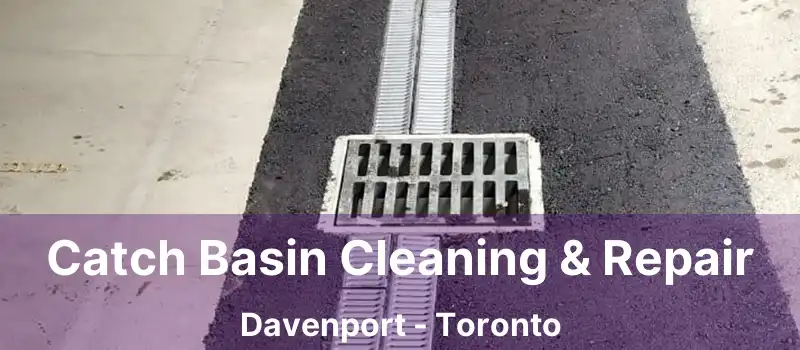 Catch Basin Cleaning & Repair Davenport - Toronto