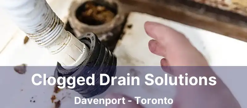  Clogged Drain Solutions Davenport - Toronto