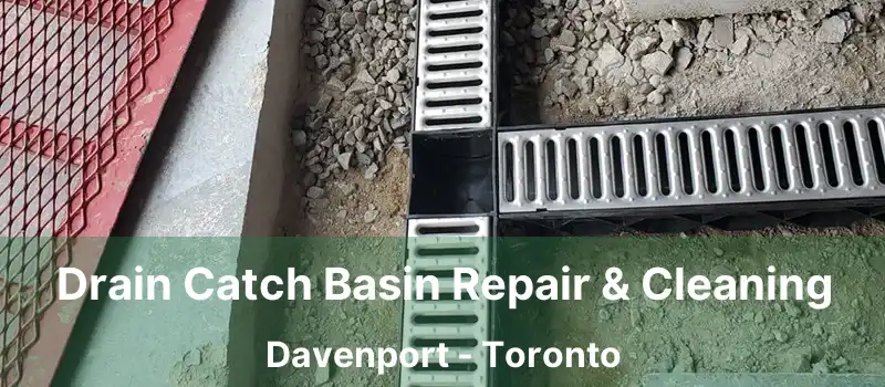  Drain Catch Basin Repair & Cleaning Davenport - Toronto