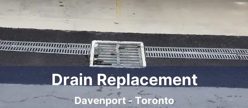  Drain Replacement Davenport - Toronto