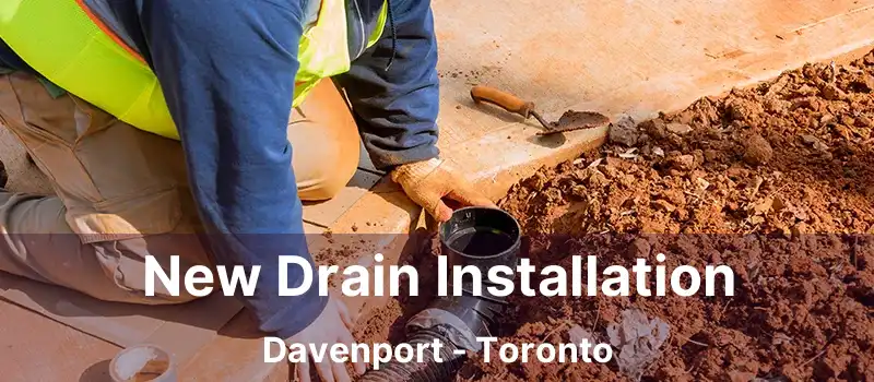  New Drain Installation Davenport - Toronto